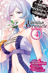 Is It Wrong to Try to Pick Up Girls in a Dungeon? Familia Chronicle Episode Freya, Vol. 4 (manga) : Is It Wrong to Try to Pick Up Girls in a Dungeon? Familia Chronicle Episode Freya - Fujino Omori