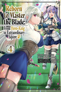 Reborn to Master the Blade : From Hero-King to Extraordinary Squire?, Vol. 4 (manga) - Hayaken Hayaken