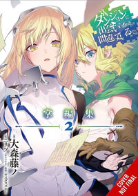 Is It Wrong to Try to Pick Up Girls in a Dungeon? Minor Myths and Legends, Vol. 2 (light novel) : Is It Wrong to Try to Pick Up Girls in a Dungeon? Memoria Freese (Light Novel) - Fujino Omori