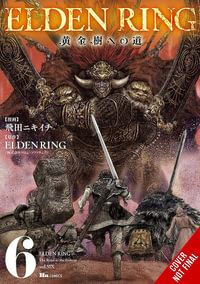 Elden Ring : The Road to the Erdtree, Vol. 6 - Nikiichi Tobita