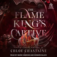 The Flame King's Captive : Fire and Desire : Book 1 - Chloe Chastaine