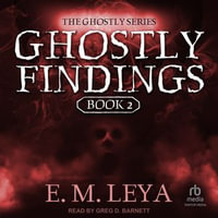 Ghostly Findings : Ghostly : Book 2 - E.M. Leya