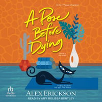 A Pose Before Dying : Cat Yoga Mystery : Book 1 - Alex Erickson