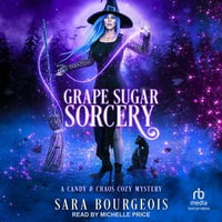Grape Sugar Sorcery : Candy & Chaos Cozy Mystery : Book 2 - Sara Bourgeois