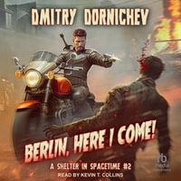 Berlin, Here I Come : Shelter in Spacetime : Book 2 - Dmitry Dornichev