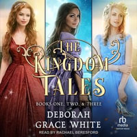 The Kingdom Tales Box Set 1 : Kingdom Tales Box Sets : Book 1 - Deborah Grace v