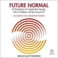Future Normal : 8 Questions to Create Businesses Your Children will be Proud Of - Nick Barter