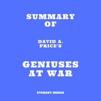 Summary of David A. Price's Geniuses at War - Everest Media