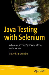 Java Testing with Selenium : A Comprehensive Syntax Guide for Automation - Sujay Raghavendra