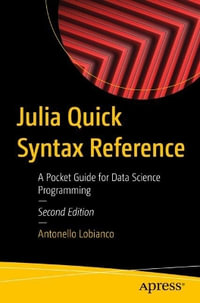 Julia Quick Syntax Reference : A Pocket Guide for Data Science Programming - Antonello Lobianco