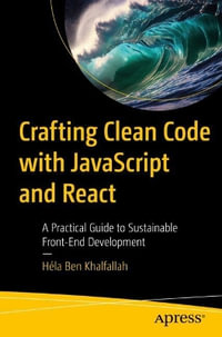 Crafting Clean Code with JavaScript and React : A Practical Guide to Sustainable Front-End Development - Hela Ben Khalfallah