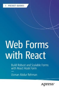Web Forms with React : Build Robust and Scalable Forms with React Hook Form - Usman Abdur Rehman