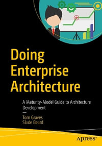 Doing Enterprise-Architecture : A Maturity-Model Guide to Architecture Development - Slade Beard
