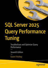 SQL Server 2025 Query Performance Tuning : Troubleshoot and Optimize Query Performance - Grant Fritchey