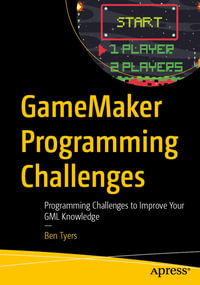 GameMaker Programming Challenges : Programming Challenges to Improve Your GML Knowledge - Ben Tyers