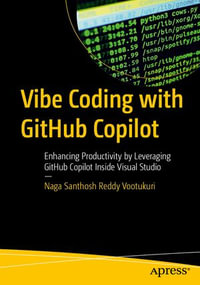 Vibe Coding with GitHub Copilot : Enhancing Productivity by Leveraging GitHub Copilot Inside Visual Studio - Naga Santhosh Reddy Vootukuri