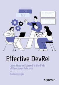 Effective DevRel : Learn How to Succeed in the Field of Developer Relations - Kurtis Kemple