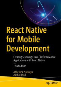 React Native for Mobile Development : Creating Stunning Cross-Platform Mobile Applications with React Native - Abhishek Nalwaya