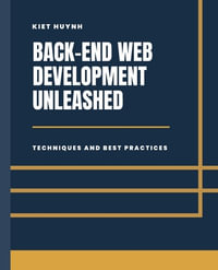 Back-End Development Unleashed : Techniques and Best Practices - Kiet Huynh