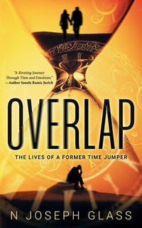 Overlap : The Lives of a Former Time Jumper - N. Joseph Glass