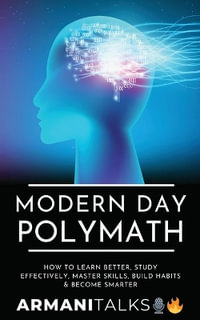 Modern Day Polymath : How to Learn Better, Study Effectively, Master Skills, Build Habits & Become Smarter - Armani Talks