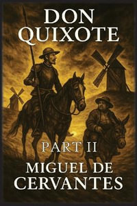 Don Quixote : Part 2 - Miguel De Cervantes