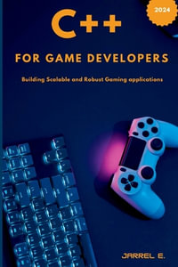 C++ for Game Developers : Building Scalable and Robust Gaming Applications - Jarrel E.