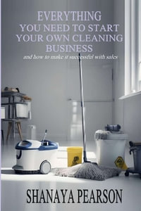 Everything You Need to Start Your Own Cleaning Business - Shanaya Pearson