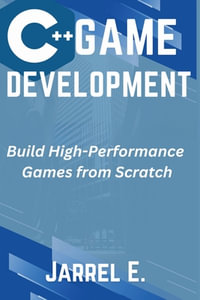 C++ Game Development : Build High-Performance Games from Scratch - Jarrel E.