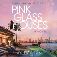 Pink Glass Houses : Library Edition - Asha Elias