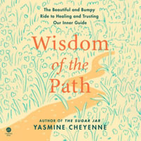 Wisdom of the Path : The Beautiful and Bumpy Ride to Healing and Trusting Our Inner Guide, Library Edition - Yasmine Cheyenne