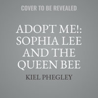 Adopt Me! : Sophia Lee and the Queen Bee - Library Edition - Kiel Phegley