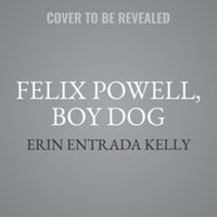 Felix Powell, Boy Dog - Erin Entrada Kelly