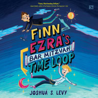 Finn and Ezra's Bar Mitzvah Time Loop : Library Edition - Joshua S. Levy
