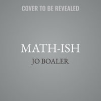 Math-Ish Lib/E : Finding Creativity, Diversity, and Meaning in Mathematics - Jo Boaler
