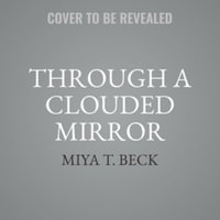 Through a Clouded Mirror Lib/E : Library Edition - Miya T. Beck