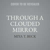 Through a Clouded Mirror : Library Edition - Miya T. Beck