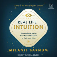 Real Life Intuition : Extraordinary Stories from People Who Listen to Their Inner Voice - Melanie Barnum