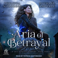 Aria of Betrayal : Aria for the Vampire - Philippa Norcross