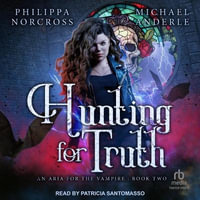 Hunting for Truth : Aria for the Vampire - Philippa Norcross
