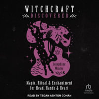 Witchcraft Discovered : Magic, Ritual & Enchantment for Head, Hands & Heart - Josephine Winter