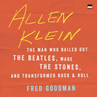 Allen Klein : The Man Who Bailed Out the Beatles, Made the Stones, and Transformed Rock & Roll - Library Edition - Fred Goodman