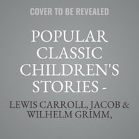 Popular Classic Children's Stories - Dramatized : Includes Alice in Wonderland and Alice Through the Looking Glass, Cinderella, Sleeping Beauty, Snow W - Lewis Carroll