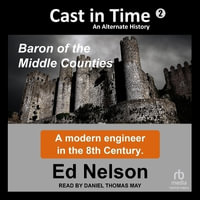 Cast in Time : Book 2: Baron of the Middle Counties - Ed Nelson