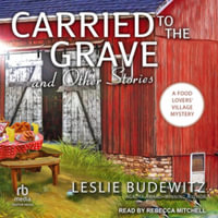 Carried to the Grave and Other Stories : Library Edition - Leslie Budewitz