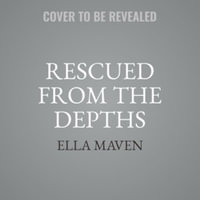 Rescued from the Depths - Ella Maven