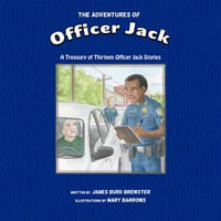 The Adventures of Officer Jack : A Treasury of Thirteen Officer Jack Stories - James Burd Brewster