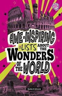 Awe-Inspiring Lists About the Wonders of the World : Info Fanatic - Heather E. Schwartz