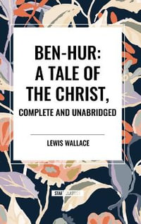Ben-Hur : A Tale of the Christ, Complete and Unabridged - Lewis Wallace