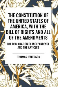 The Constitution of the United States of America, with the Bill of Rights and All of the Amendments; The Declaration of Independence; And the Articles - Thomas Jefferson